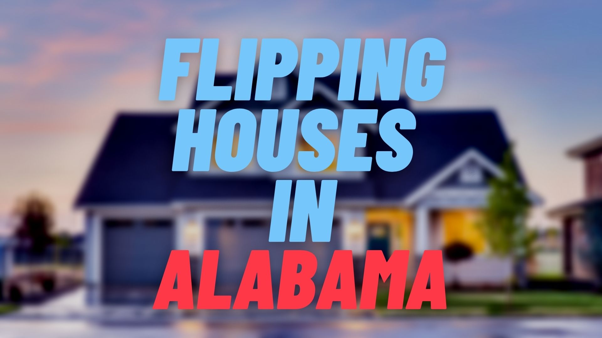 Flipping Houses in Alabama
