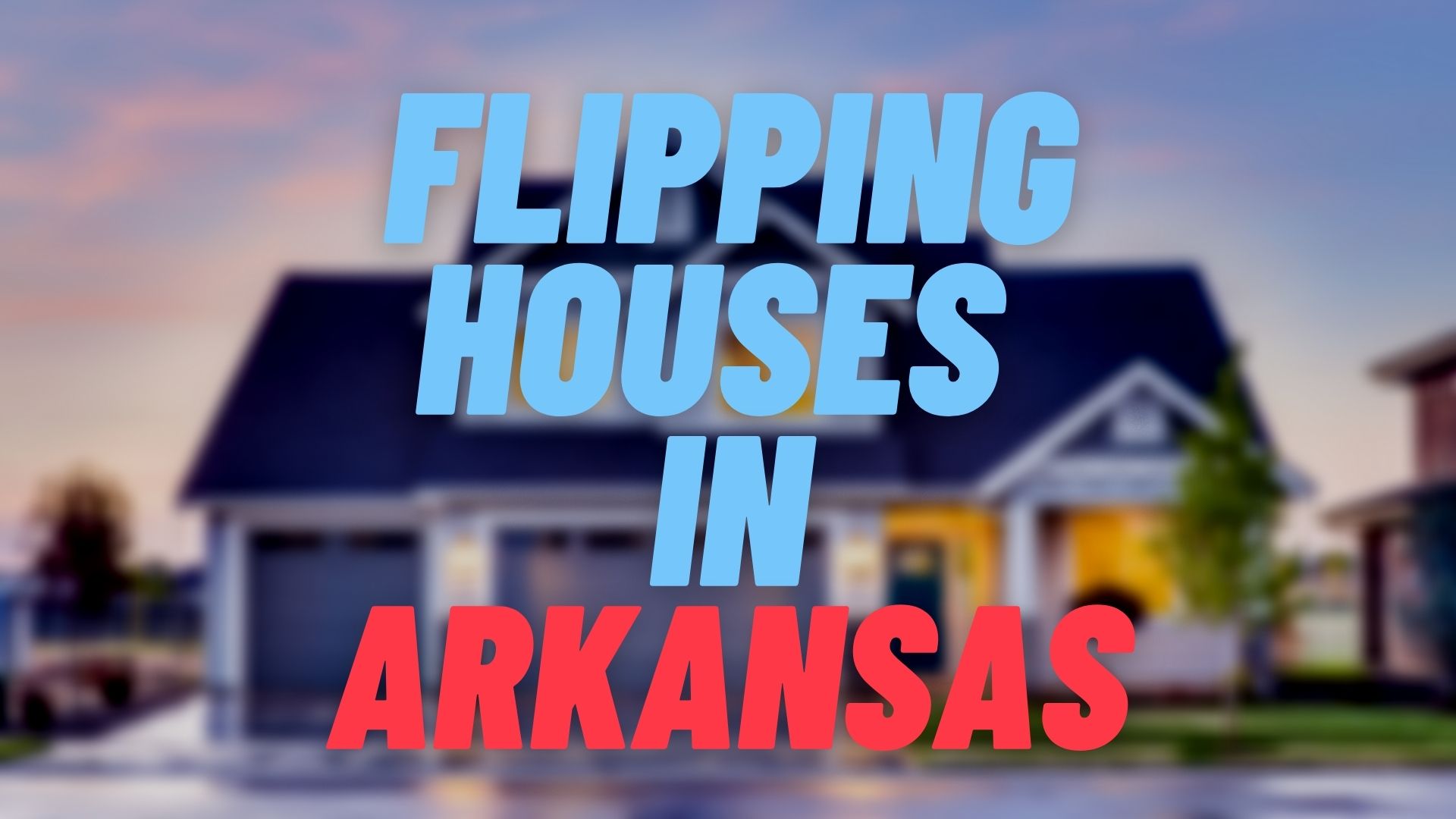 Flipping Houses in Arkansas