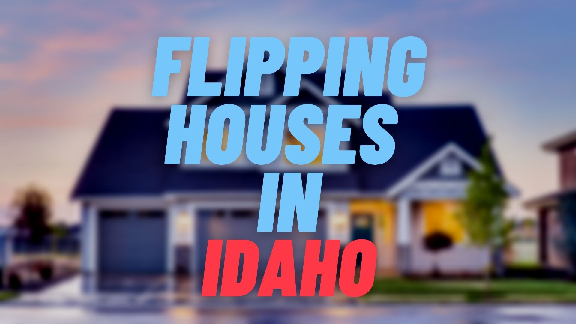 Flipping Houses in Idaho