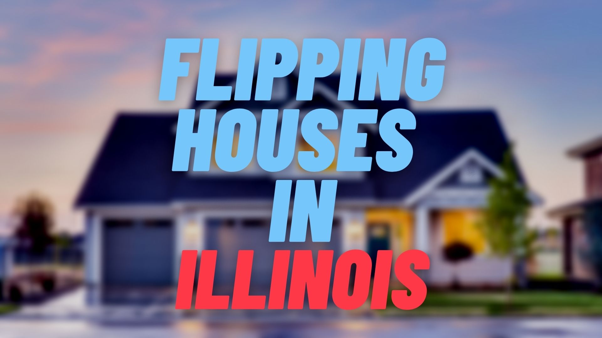 Flipping Houses in Illinois