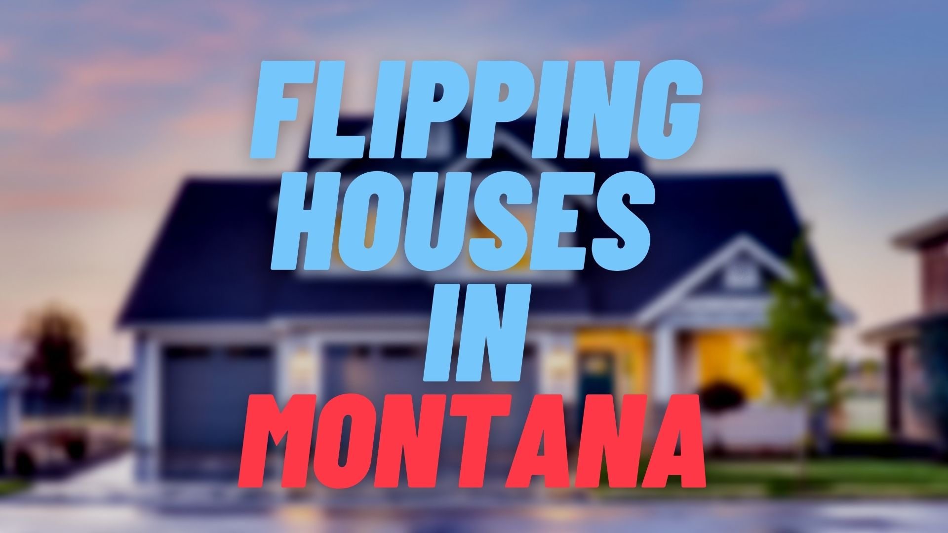 Flipping Houses in Montana