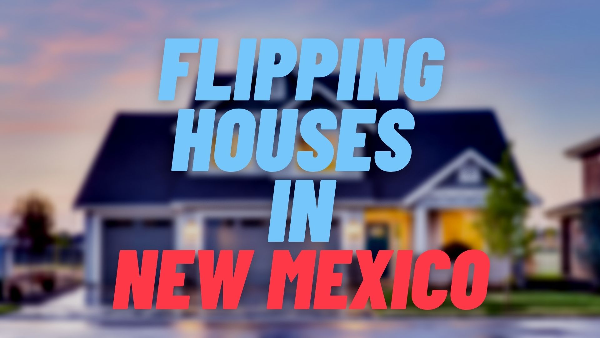 Flipping Houses in New Mexico