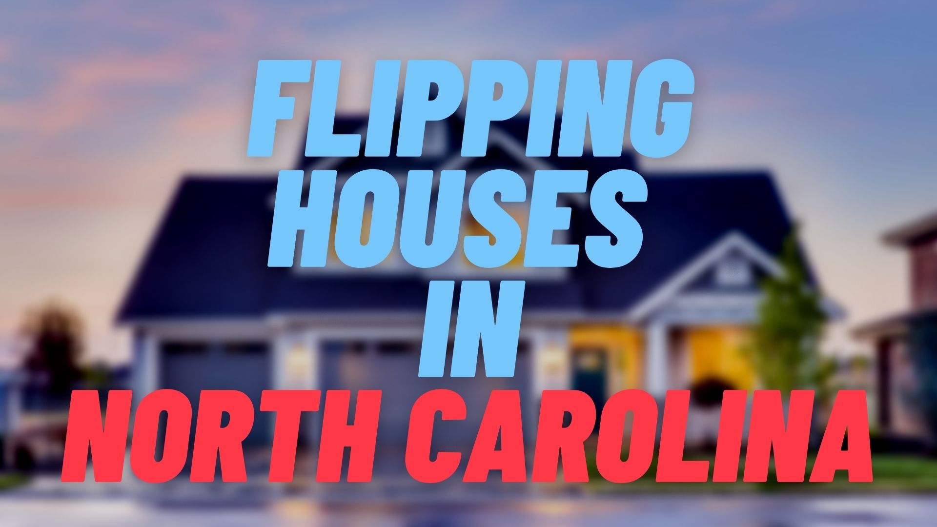 Flipping Houses in North Carolina