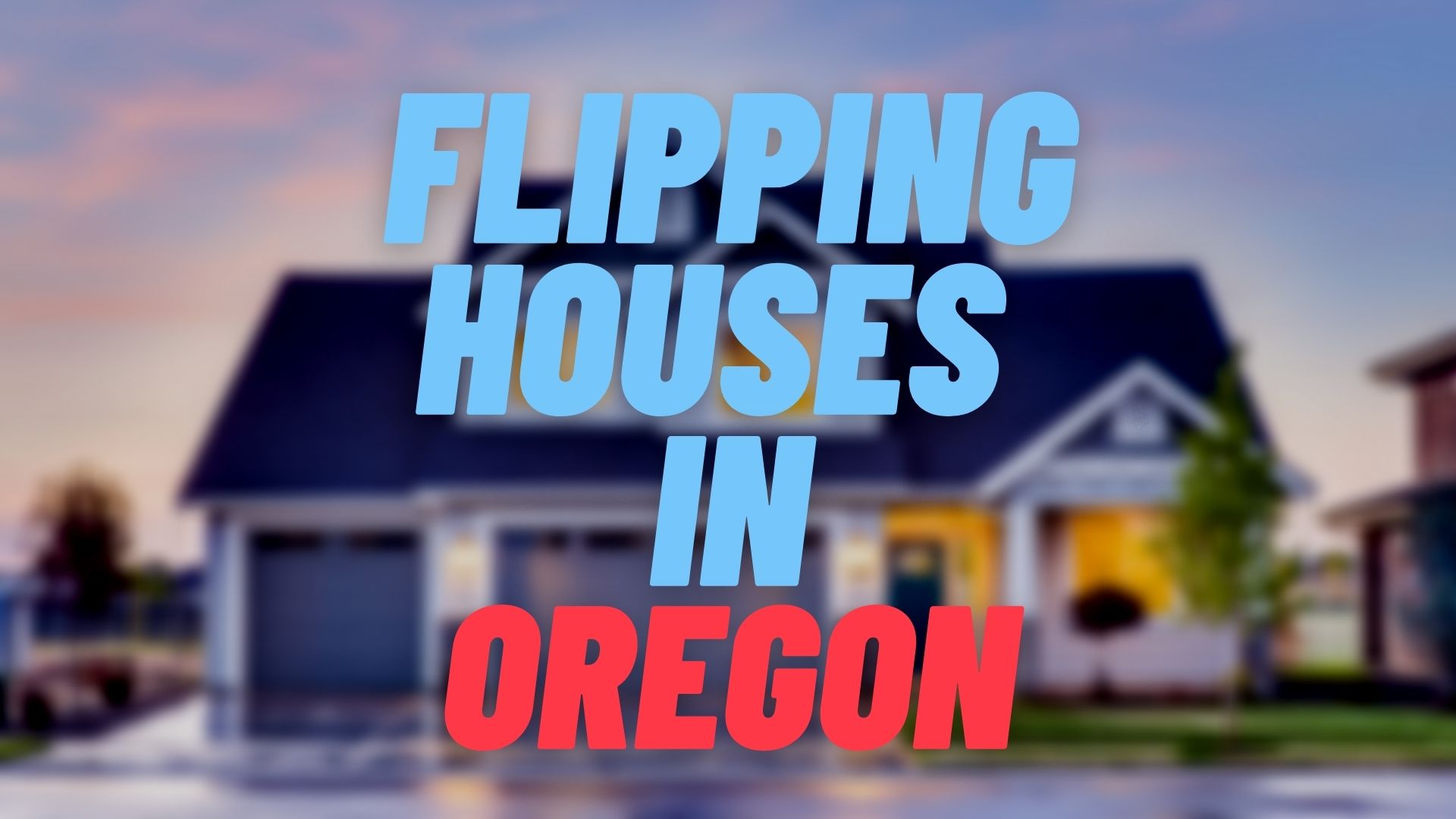 Flipping Houses in Oregon