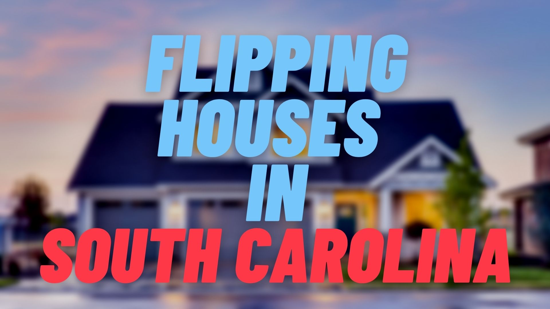 Flipping Houses in South Carolina