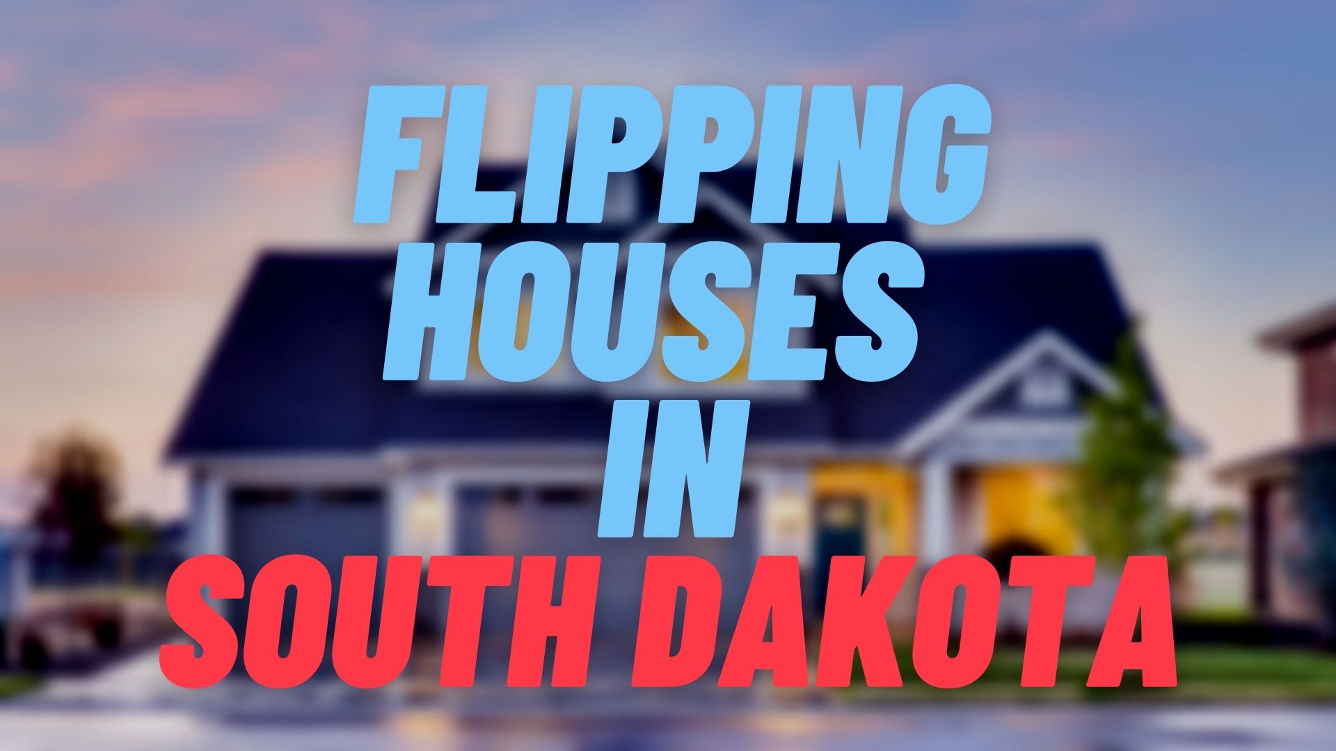 Flipping Houses in South Dakota
