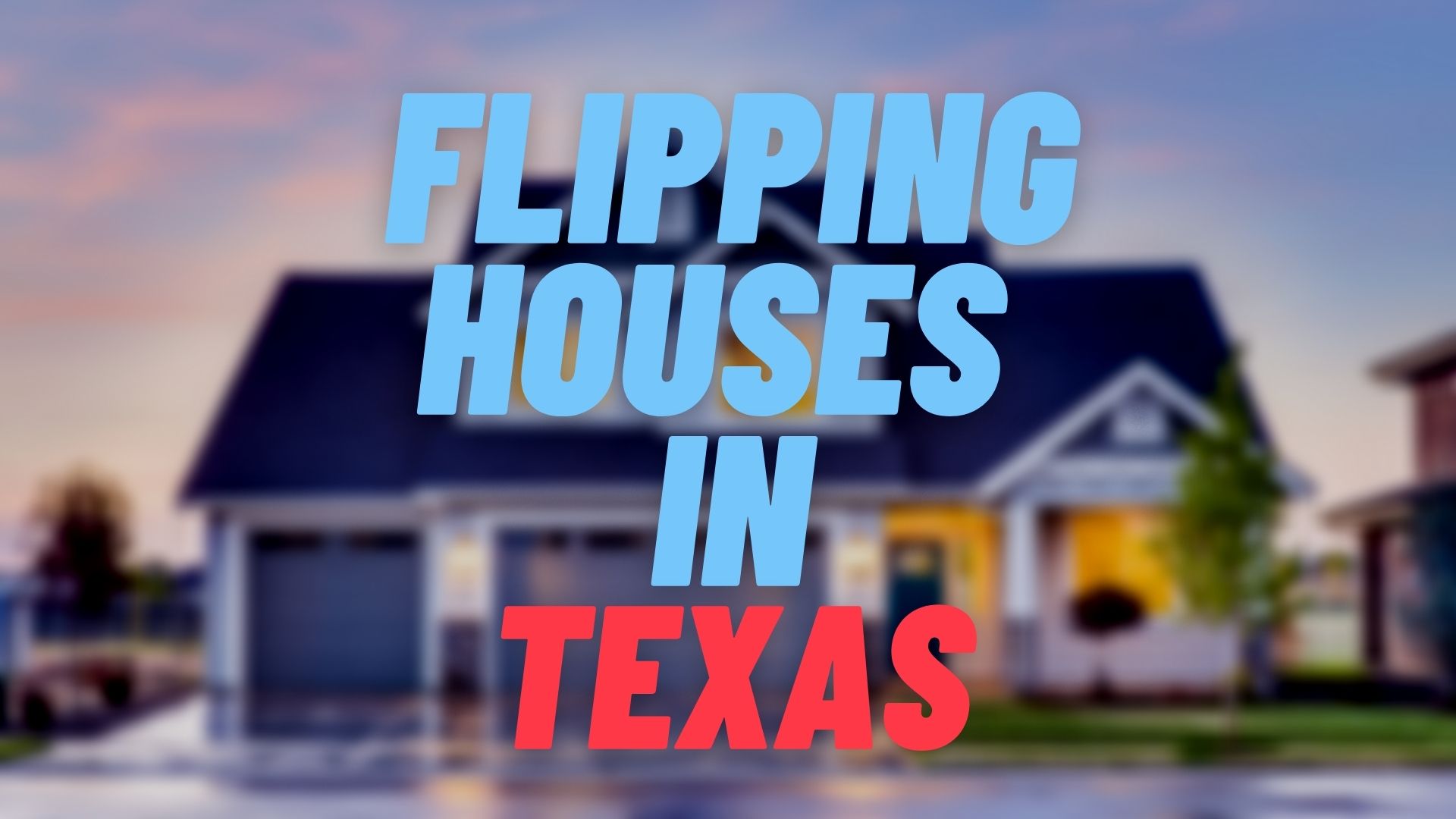 Flipping Houses in Texas