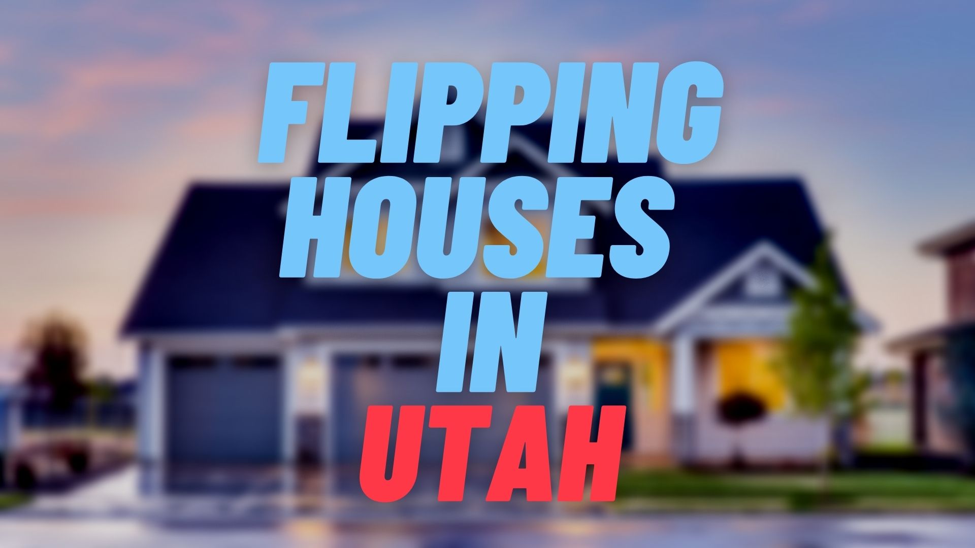 Flipping Houses in Utah