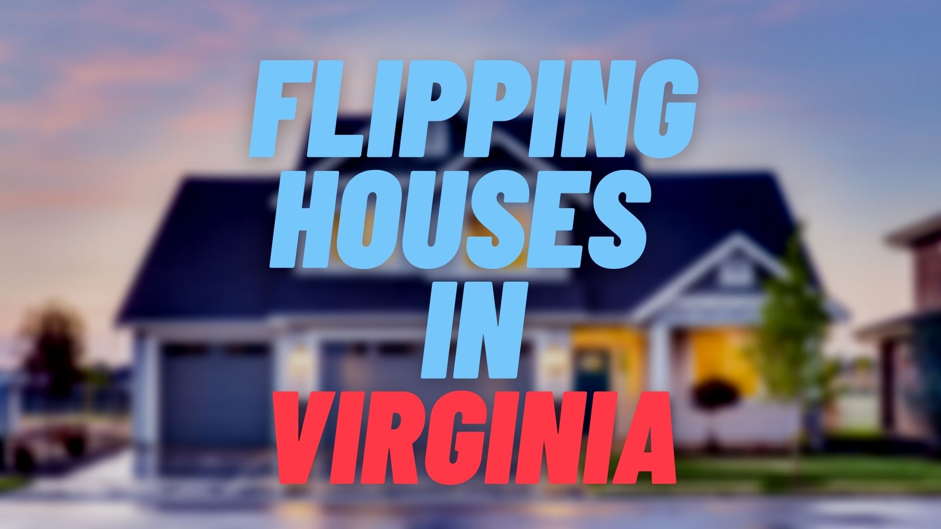 Flipping Houses in Virginia