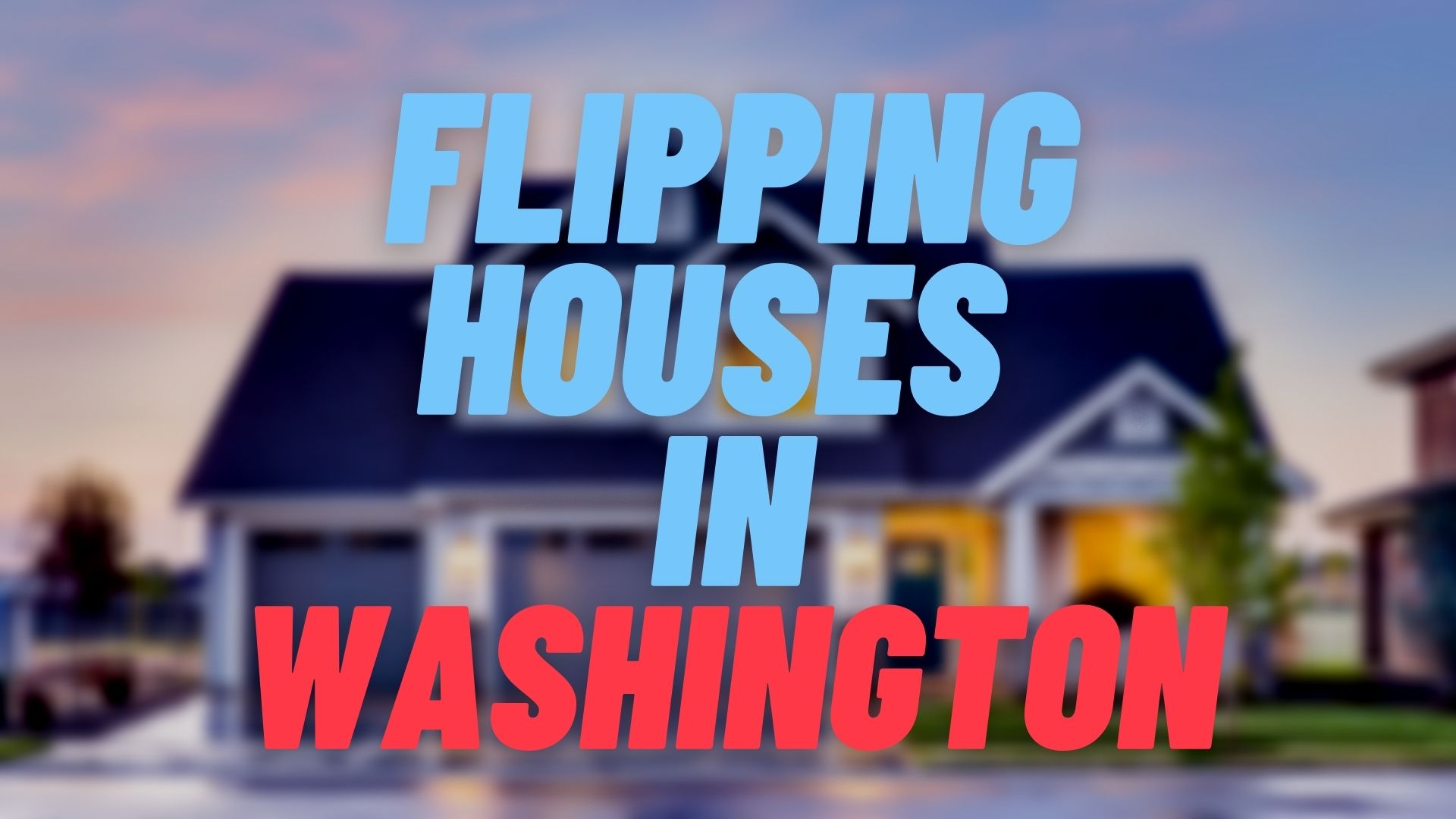 Flipping Houses in Washington