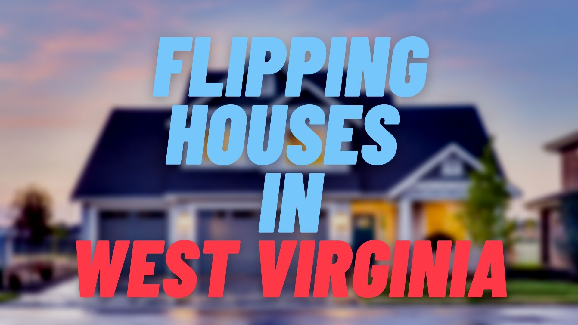 Flipping Houses in West Virginia