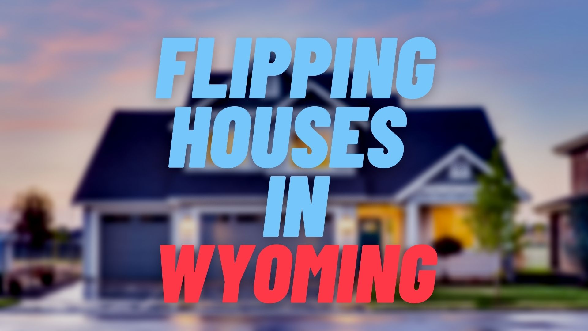 Flipping Houses in Wyoming